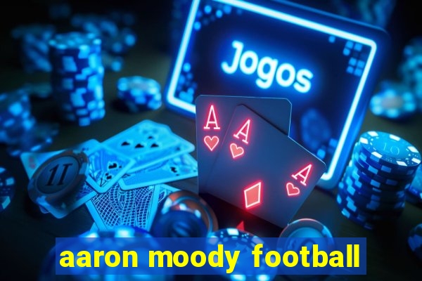 aaron moody football